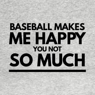 Baseball makes me happy tshirt T-Shirt